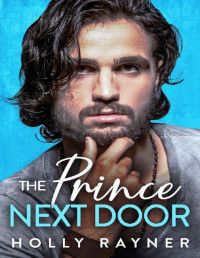 Holly Rayner — The Prince Next Door - A Royal Single Dad Romance (Ravishing Royals Book 3)