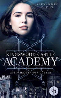Alexandra Fuchs — Die Schatten der Götter (Kingswood Castle Academy-Reihe 3) (German Edition)