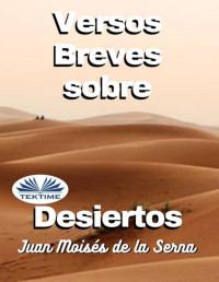 Juan Moisés De La Serna — Versos Breves Sobre Desiertos