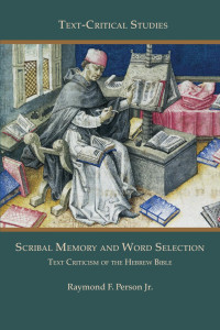 Raymond F. Person Jr. — Scribal Memory and Word Selection: Text Criticism of the Hebrew Bible