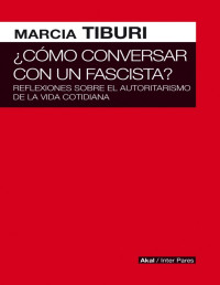 Marcia Tiburi — ¿Cómo conversar con un fascista?