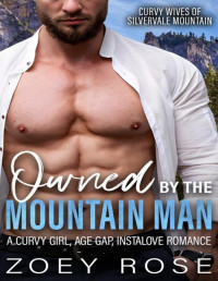 Zoey Rose — Owned by the Mountain Man: A Curvy Girl, Age Gap, Instalove Romance