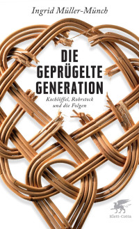 Ingrid Müller-Münch; — Die geprügelte Generation