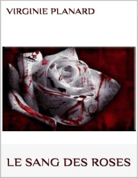 Virginie Planard — Le sang des roses