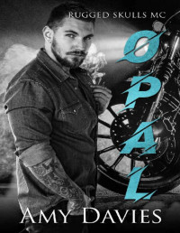 Amy Davies [Davies, Amy] — Opal (Rugged Skulls MC Book 2)