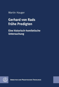 Martin Hauger — Gerhard von Rads frühe Predigten - Eine historisch-homiletische Untersuchung