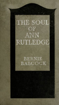 Bernie Babcock — The Soul of Ann Rutledge: Abraham Lincoln's Romance