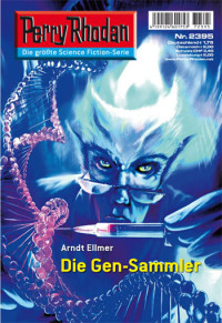 Ellmer, Arndt — [Perry Rhodan 2395] • Die Gen-Sammler