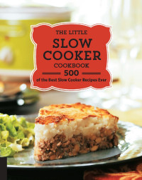 Quarto Publishing Group  — Little Slow Cooker Cookbook: 500 of the Best Slow Cooker Recipes Ever