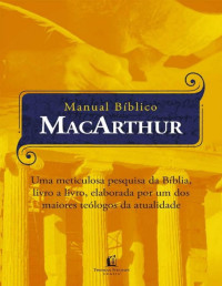 John MacArthur — Manual Bíblico MacArthur: uma Meticulosa Pesquisa da Bíblia, Livro a Livro 