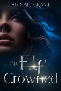Abigail Grant — An Elf Crowned