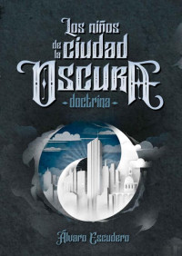 Álvaro González Escudero — Los niños de la Ciudad Oscura I: Doctrina (Spanish Edition)