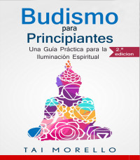 Morello, Tai — Budismo para Principiantes: Una Guía Práctica para la Iluminación Espiritual (Spanish Edition)
