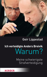 Lippestad, Geir — Ich verteidigte Anders Breivik. Warum?