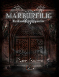 Ager Aguirre Zubillaga — MARBHREILIG-En El Mundo De Los Muertos_ Tercer Libro De La Trilogía De Fantasía. Brujas, Religión Wicca, Peligros Y Aventura Para Salvar Los Mundos (DIATHAN-El ... Ciclo De Los Dioses Nº 3)