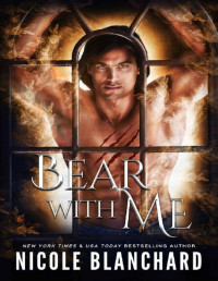 Nicole Blanchard — Bear With Me: A Small Town Bear Shifter Standalone