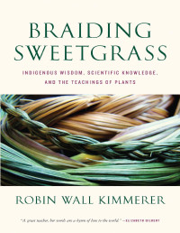 Robin Kimmerer — Braiding Sweetgrass