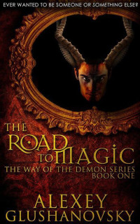 Glushanovsky, Alexey — The Road to Magic (Book 1 of the Way of the Demon Series)