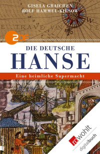 Graichen, Gisela & Hammel-Kiesow, Rolf — Die deutsche Hanse · Eine heimliche Supermacht