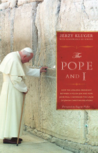 Jerzy Kluger — The Pope and I: How the Lifelong Friendship between a Polish Jew and Pope John Paul II Advanced the Cause of Jewish-Christian Relations