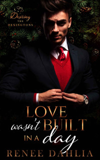 Renee Dahlia — Love Wasn't Built In A Day: A Regency MM Novella (Desiring the Dexingtons Book 1)