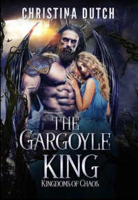 Christina Dutch — The Gargoyle King (Kingdoms of Chaos)