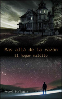 Antoni Scaluggia — Más allá de la razón. El hogar maldito (Spanish Edition)