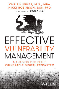 Chris Hughes, Nikki Robinson — Effective Vulnerability Management: Managing Risk in the Vulnerable Digital Ecosystem