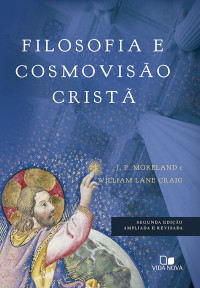 J. P. Moreland & William Lane Craig — Filosofia e cosmovisão cristã