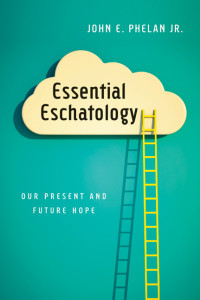 Phelan, John; — Essential Eschatology