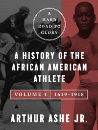 Arthur Ashe Jr. — A Hard Road to Glory, Volume 1 (1619-1918)