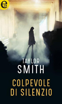 Taylor Smith [Smith, Taylor] — Colpevole di silenzio