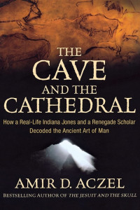 Amir D. Aczel — The Cave and the Cathedral