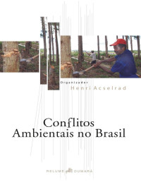 Henri Acselrad & Alfredo Wagner Berno de Almeida & José Sérgio Leite Lopes — Conflitos Ambientais no Brasil