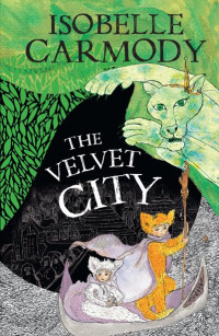 Isobelle Carmody — The Velvet City (The Kingdom of the Lost Book #4)