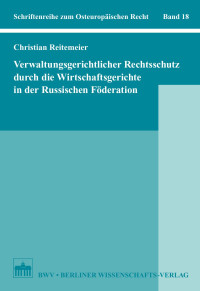 Christian Reitemeier — Verwaltungsgerichtlicher Rechtsschutz durch die Wirtschaftsgerichte in der Russischen Föderation