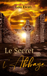 Lou Ewan — Le Secret de l'Abbaye (French Edition)