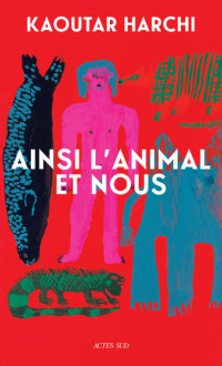 Kaoutar Harchi — Ainsi l'Animal et nous