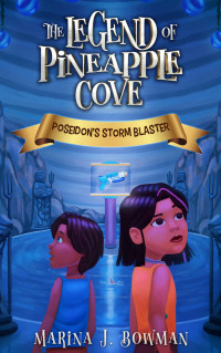 Marina J. Bowman [Bowman, Marina J.] — Poseidon's Storm Blaster: The Legend of Pineapple Cove
