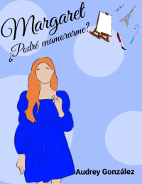 Audrey González — MARGARET: ¿Puedo enamorarme? (Spanish Edition)