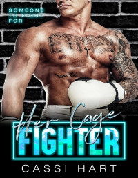 Cassi Hart — Her Cage Fighter : Possessive Alpha Hero Damsel in Distress (Someone to Fight For Book 1)