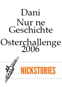 Dani — Nur ne Geschichte - Osterchallenge 2006