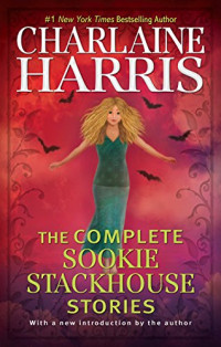 Charlaine Harris — The Complete Sookie Stackhouse Stories