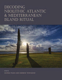 George Nash, Andrew Townsend — Decoding Neolithic Atlantic and Mediterranean Island Ritual