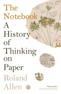 Roland Allen — The Notebook: A History of Thinking on Paper