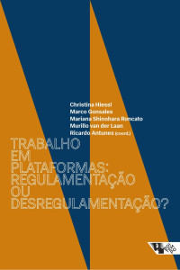 Ricardo Antunes Organizador — Trabalho em Plataformas: Regulamentação ou Desregulamentação?