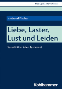 Irmtraud Fischer — Liebe, Laster, Lust und Leiden