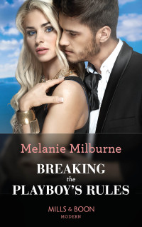 Melanie Milburne [Milburne, Melanie] — Breaking The Playboy's Rules (Wanted: A Billionaire, Book 2)