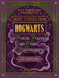 J. K. Rowling [Rowling, J. K.] — Power, Politics and Pesky Poltergeists