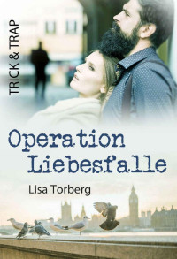 Lisa Torberg [Torberg, Lisa] — Trick & Trap: Operation Liebesfalle (German Edition)
